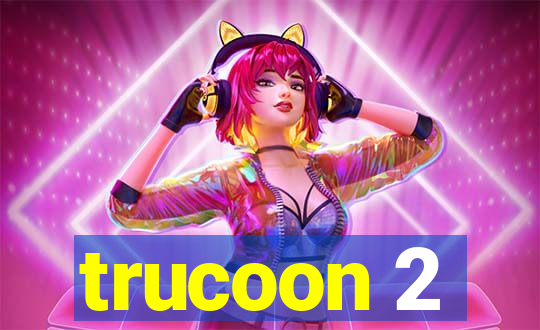 trucoon 2